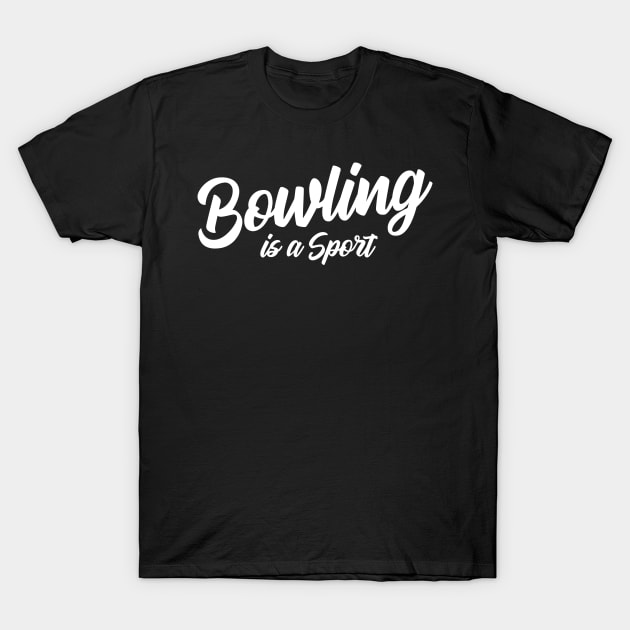 Bowling isn't a Sport T-Shirt by AnnoyingBowlerTees